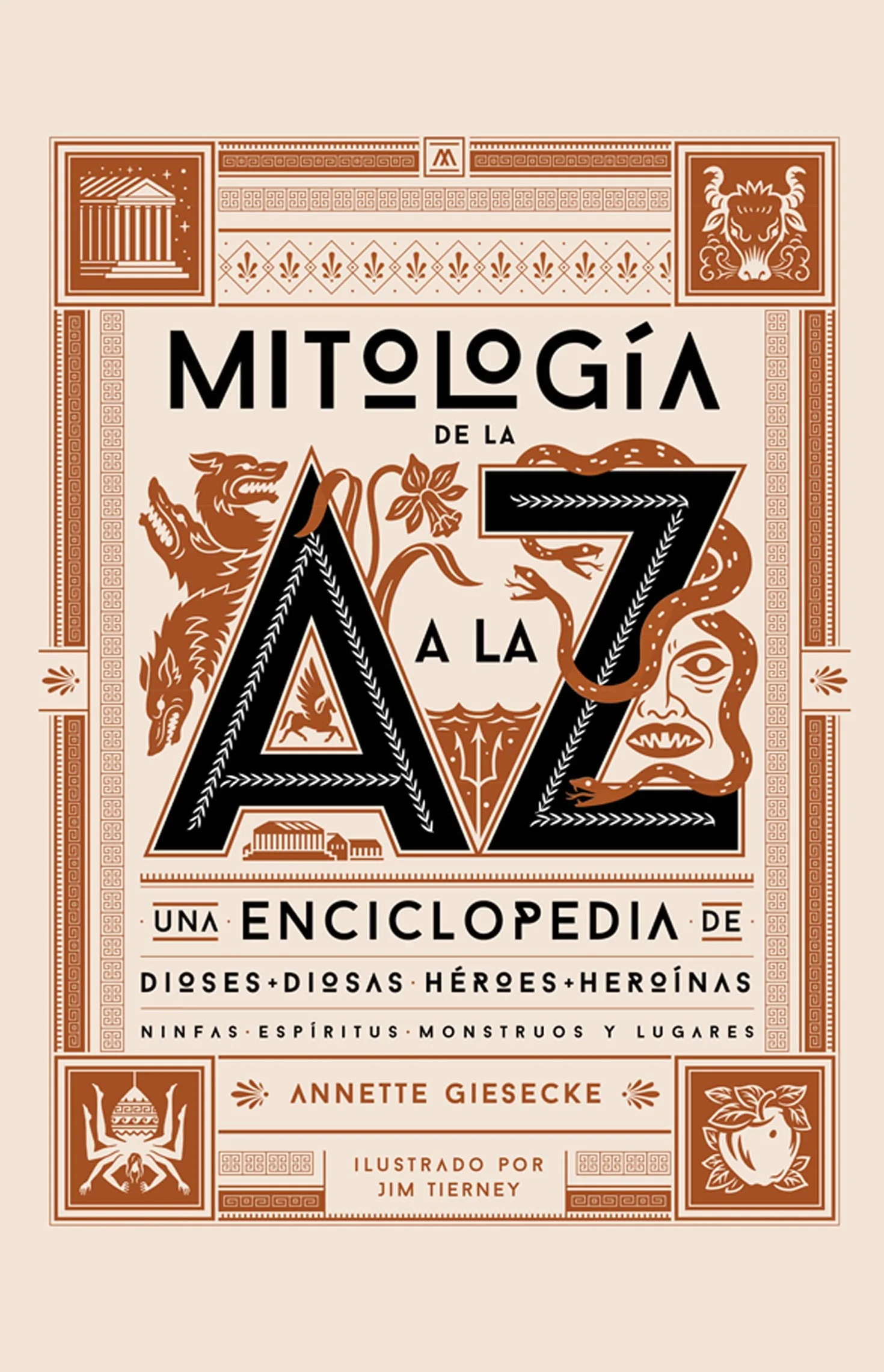 Mitología de la A a la Z: Enciclopedia de dioses y diosas, héroes y heroínas, ninfas, espíritus, monstruos y lugares