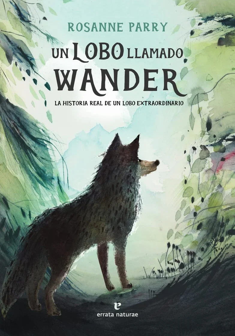 Un lobo llamado Wander: La historia real de un lobo extraordinario (Los pequeños salvajes)