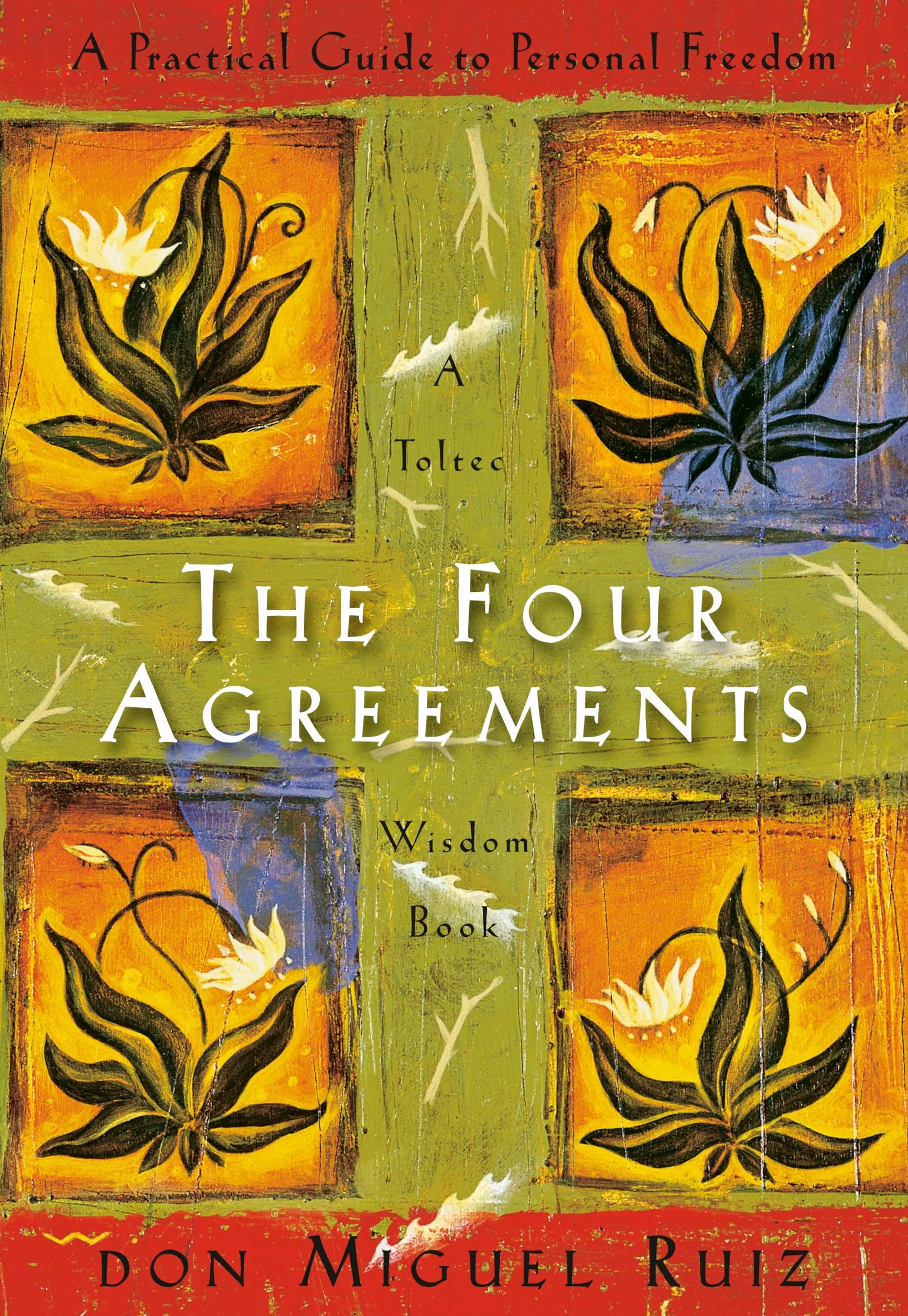 The Four Agreements: A Practical Guide to Personal Freedom (A Toltec Wisdom Book) by Don Miguel Ruiz