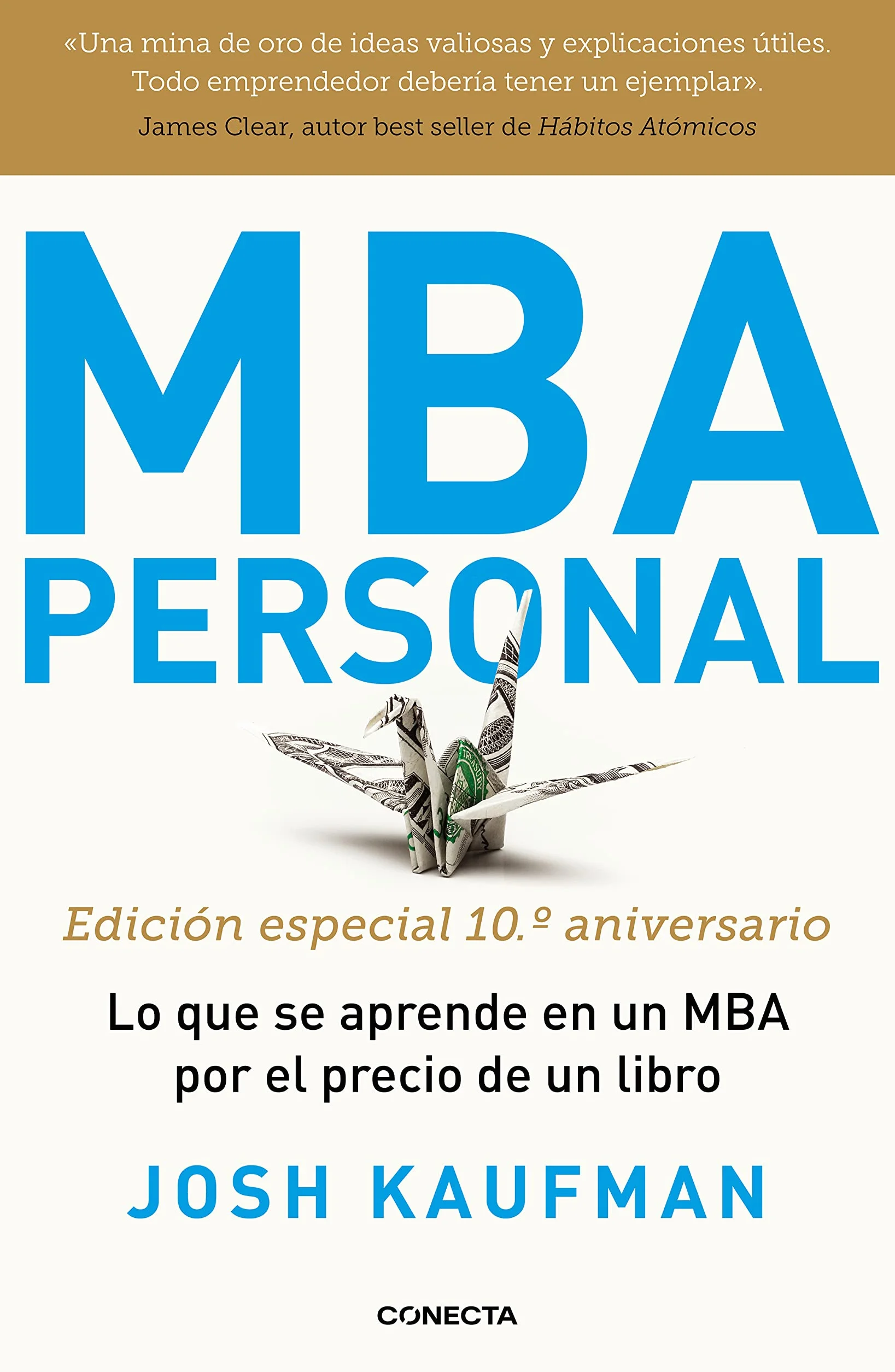 MBA Personal (edición especial 10º aniversario): Lo que se aprende en un MBA por el precio de un libro (Conecta)