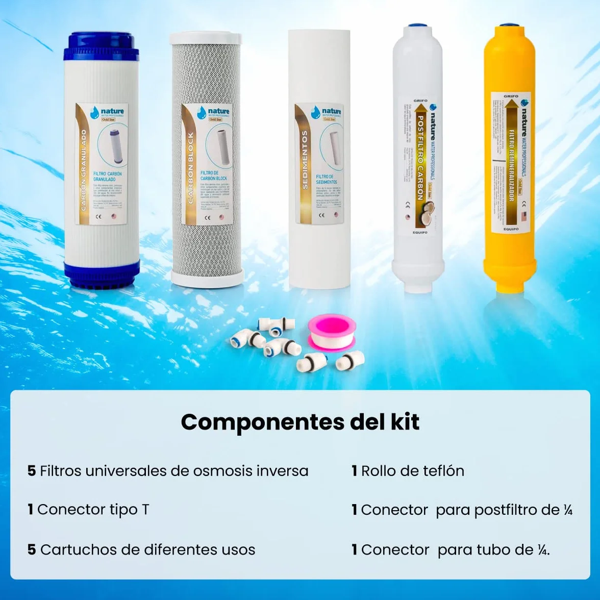 Kit de 5 Filtros Universales para Osmosis Inversa - Incluye Rollo de Teflón, Conectores y T - Ideal para Equipo de 6 Etapas Universal - Nature Water Professionals