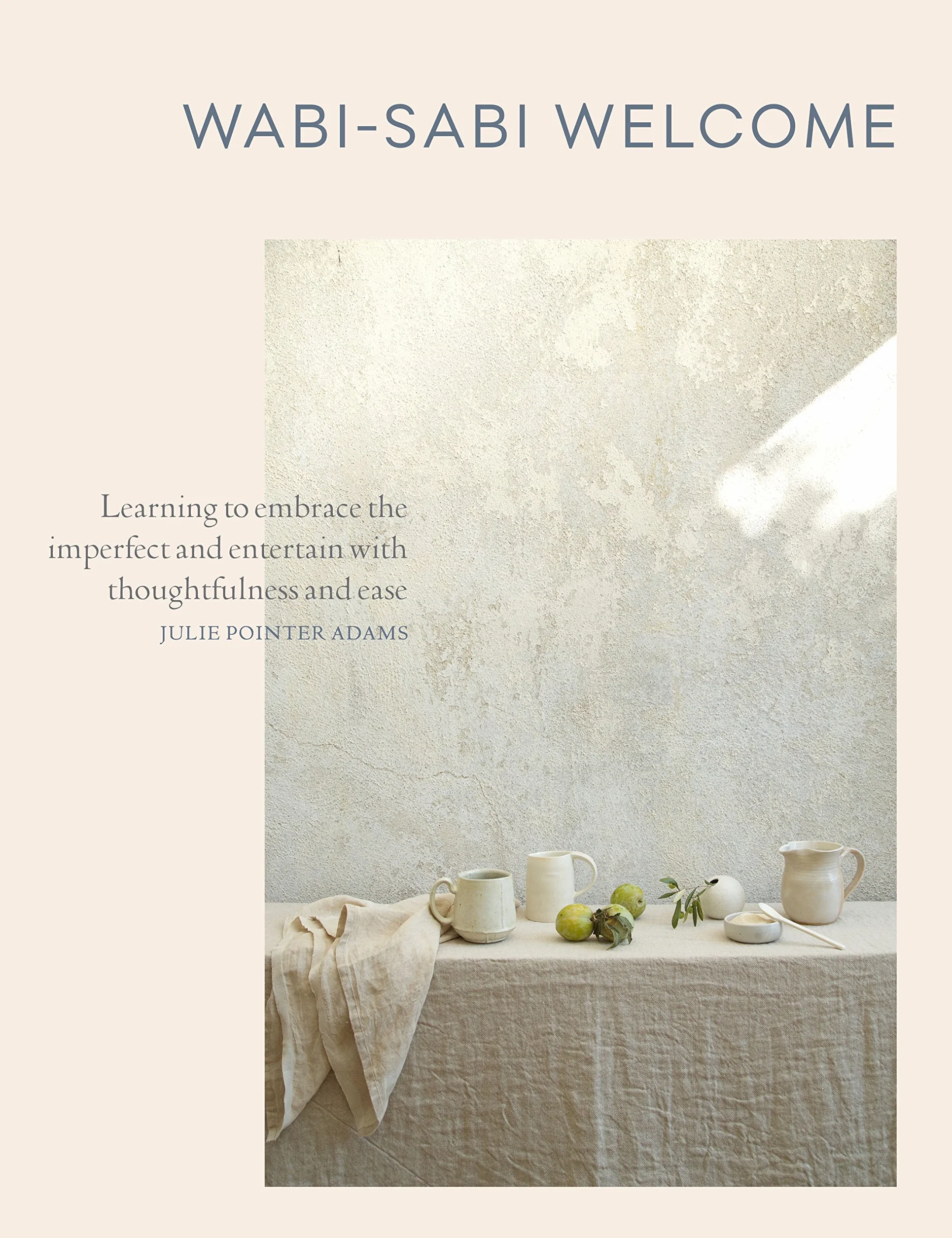 Wabi-Sabi Welcome: Embrace Imperfect Entertain with Thoughtfulness & Ease
